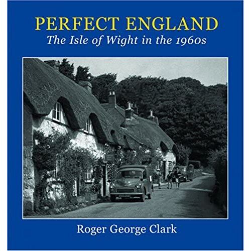 Perfect England: The Isle Of Wight In The 1960s (Discover Dorset S.)