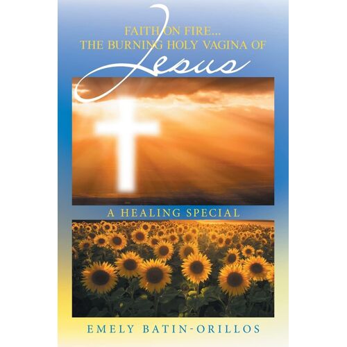 Faith On Fire... The Burning Holy Vagina Of Jesus