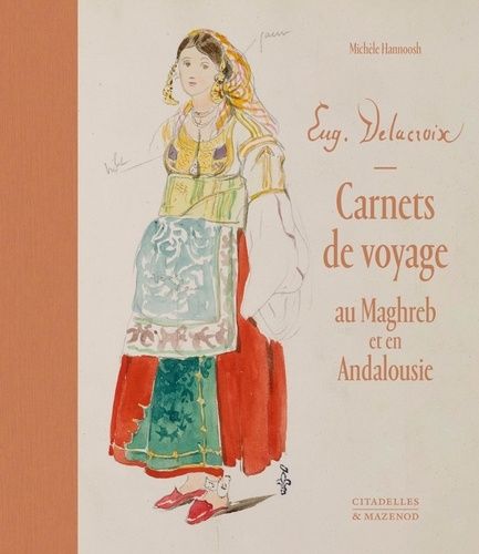 Eugène Delacroix, Carnets De Voyage Au Maghreb Et En Andalousie - Coffret Avec 6 Carnets Fac-Similés