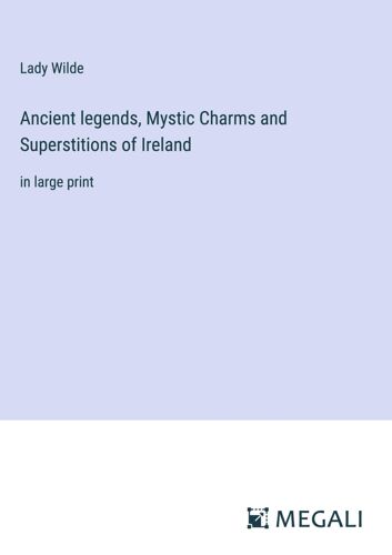 Ancient Legends, Mystic Charms And Superstitions Of Ireland