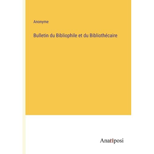 Bulletin Du Bibliophile Et Du Bibliothécaire