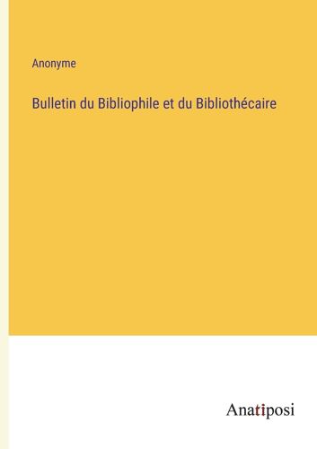 Bulletin Du Bibliophile Et Du Bibliothécaire