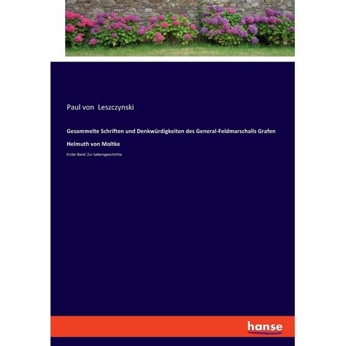 Gesammelte Schriften Und Denkwürdigkeiten Des General-Feldmarschalls Grafen Helmuth Von Moltke