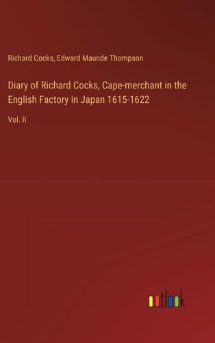 Diary Of Richard Cocks, Cape-Merchant In The English Factory In Japan 1615-1622