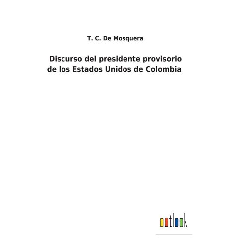 Discurso Del Presidente Provisorio De Los Estados Unidos De Colombia