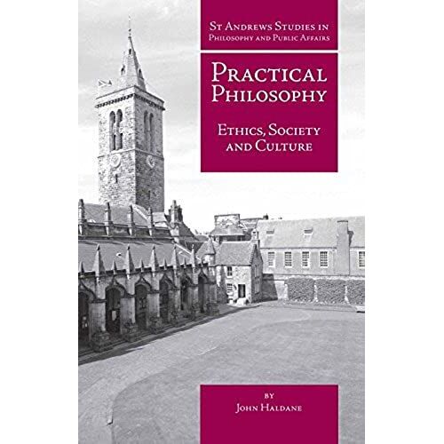 Practical Philosophy: Ethics, Society And Culture (St Andrews Studies In Philosophy And Public Affairs)