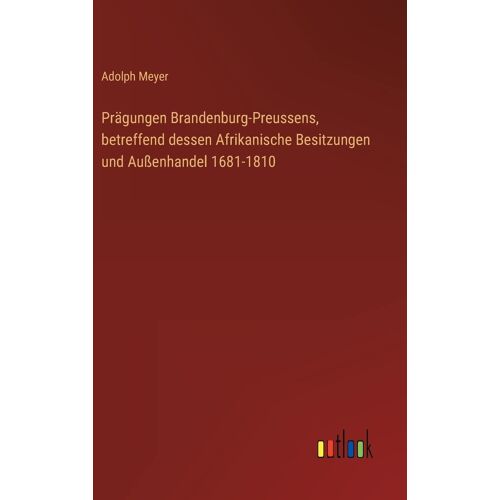 Prägungen Brandenburg-Preussens, Betreffend Dessen Afrikanische Besitzungen Und Außenhandel 1681-1810