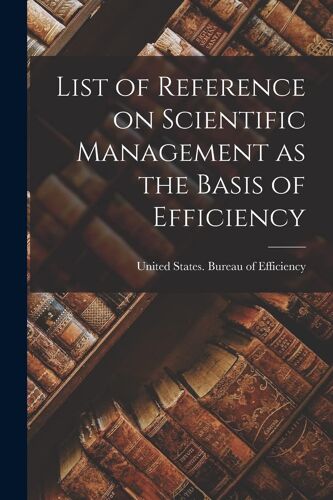 List Of Reference On Scientific Management As The Basis Of Efficiency