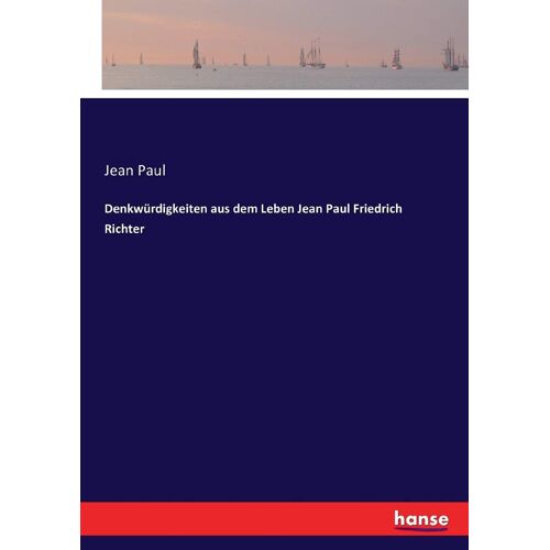Denkwürdigkeiten Aus Dem Leben Jean Paul Friedrich Richter