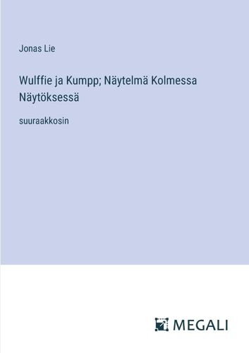 Wulffie Ja Kumpp; Näytelmä Kolmessa Näytöksessä