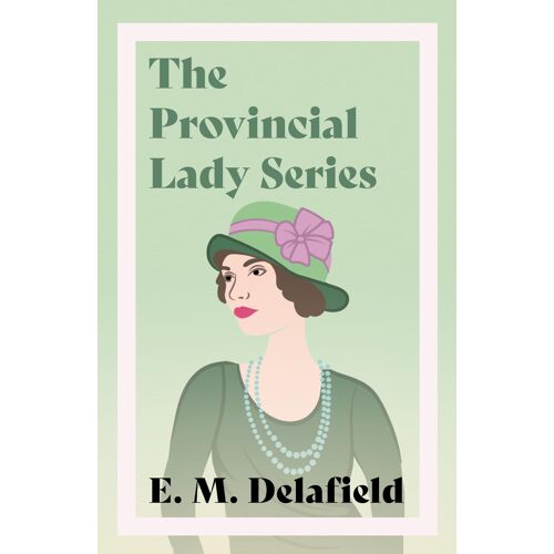 The Provincial Lady Series;Diary Of A Provincial Lady, The Provincial Lady Goes Further, The Provincial Lady In America & The Provincial Lady In Wartime