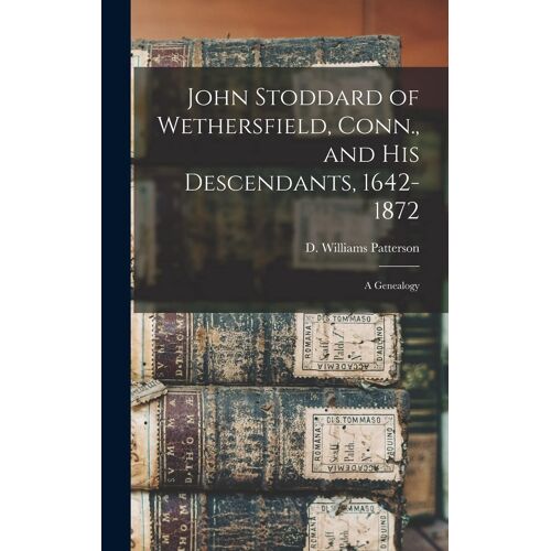 John Stoddard Of Wethersfield, Conn., And His Descendants, 1642-1872
