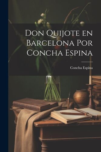 Don Quijote En Barcelona Por Concha Espina
