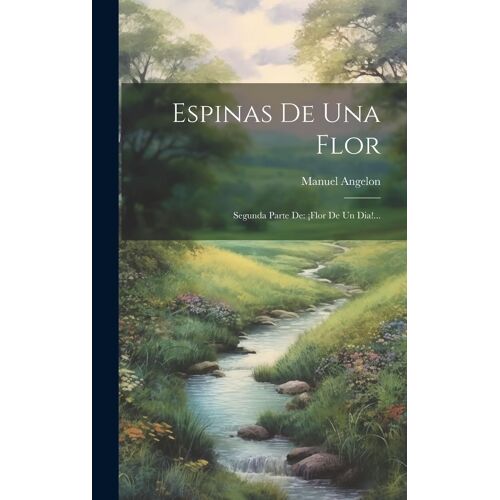 Espinas De Una Flor: Segunda Parte De: ¡Flor De Un Dia!...