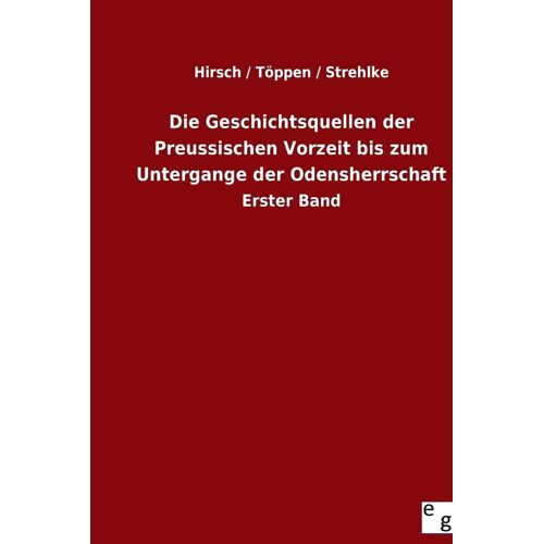Die Geschichtsquellen Der Preussischen Vorzeit Bis Zum Untergange Der Odensherrschaft