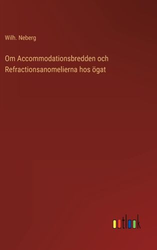 Om Accommodationsbredden Och Refractionsanomelierna Hos Ögat