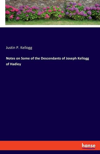 Notes On Some Of The Descendants Of Joseph Kellogg Of Hadley