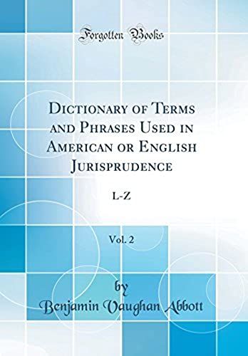 Dictionary Of Terms And Phrases Used In American Or English Jurisprudence, Vol. 2: L-Z (Classic Reprint)