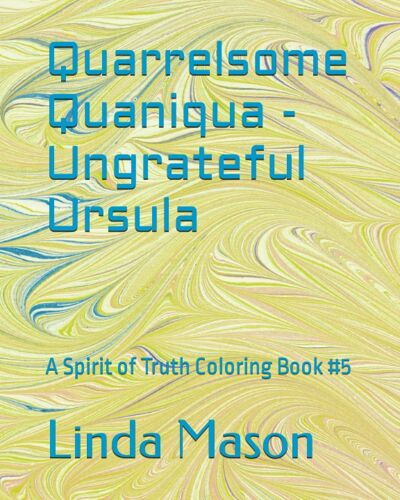 Quarrelsome Quaniqua - Ungrateful Ursula: A Spirit Of Truth Coloring Book #5