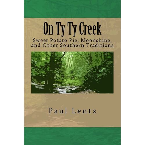 On Ty Ty Creek: Sweet Potato Pie, Moonshine, And Other Southern Traditions
