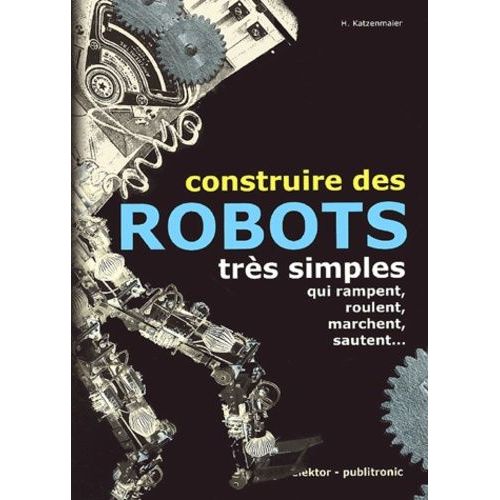 Construire Des Robots Très Simples Qui Rampent, Roulent, Marchent, Sautent