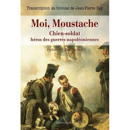 Moi, Moustache, Chien-Soldat Héros Des Guerres Napoléoniennes