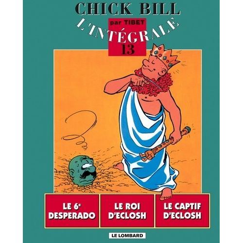 Chick Bill L'intégrale Tome 13 - Le 6e Desperado - Le Roi D'eclosh - Le Captif D'eclosh