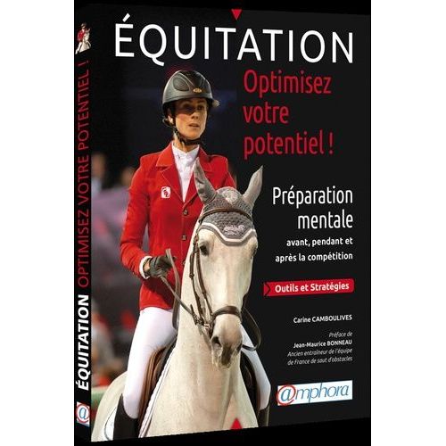 Equitation, Optimisez Votre Potentiel ! - Préparation Mentale Avant, Pendant Et Après La Compétition