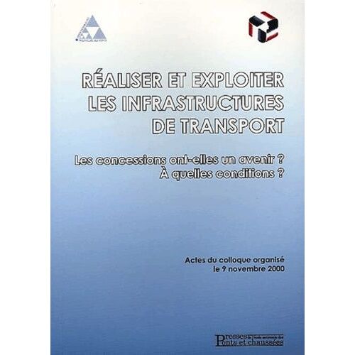 Réaliser Et Exploiter Les Infrastructures De Transport - Les Concessions Ont-Elles Un Avenir ? A Quelle Conditions ?