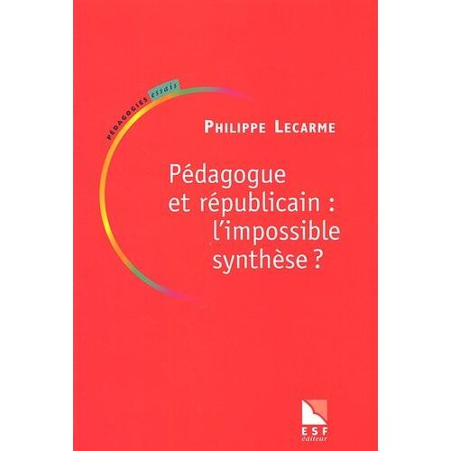 Pedagogue Et Republicain : L'impossible Synthese ?