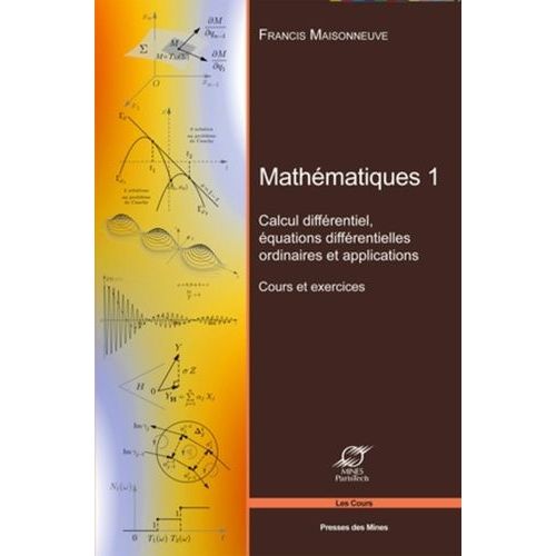 Mathématiques - Tome 1, Calcul Différentiel, Équations Différentielles Ordinaires Et Applications - Cours Et Exercices