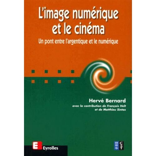 L'image Numerique Et Le Cinema - Un Pont Entre L'argentique Et Le Numerique