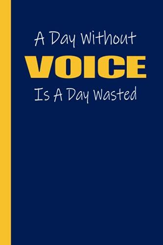 A Day Without Voice Is A Day Wasted: Beautiful Voice Journal Gifts For Students And Teachers