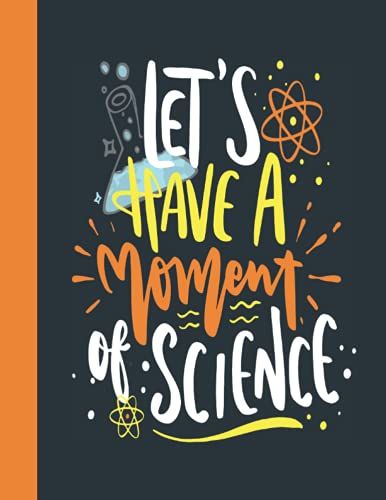 Let's Have A Moment Of Science: College Ruled Composition Notebook, Perfect Gift For Middle And High School Science Students