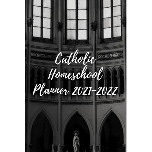 Catholic Homeschool Planner 2021-2022: Yearly Homeschooling Family Planner, Academic Classroom Homeschool Organizer Planner