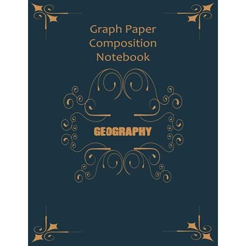 Graph Paper Composition Notebook Geography: Grid Paper Notebook, Quad Ruled, 120 Sheets ( Large, 8,5/11) Graph Paper Notebooks