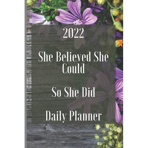 2022 She Believed She Could So She Did Daily Planner: She Believed She Could So She Did, Daily Diary Planner 2022, Notebook For Girls, 6x9 Inches, 120 Pages