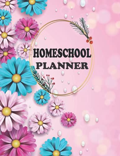 Homeschool Planner: Beautiful Undated Homeschool Planner With Monthly Tabs, Weekly And Daily. To Do List, Goals, Workout, Study, Assignment Notes, ... Distance Learning & Family Organizer.