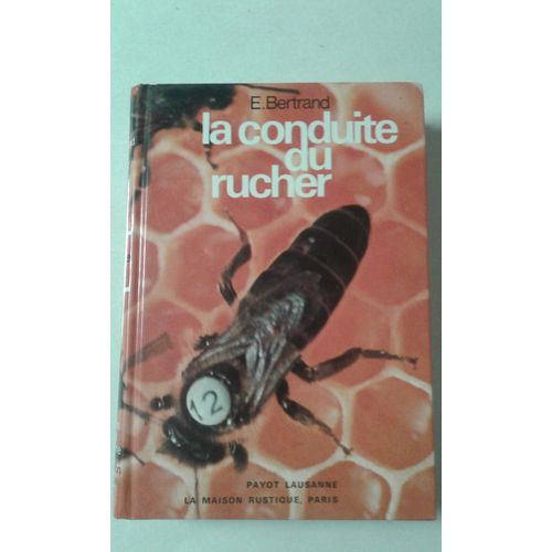 La Conduite Du Rucher. Nouvelle Édition Illustrée, Revue Et Considérablement Augmentée