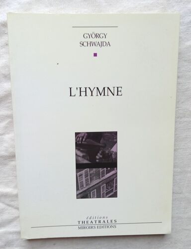 György Schwajda, L'hymne, Editions Théâtrales / Miroirs Éditions, 1992, Traduction, De Anna Lakos Et Jean-Loup Rivière