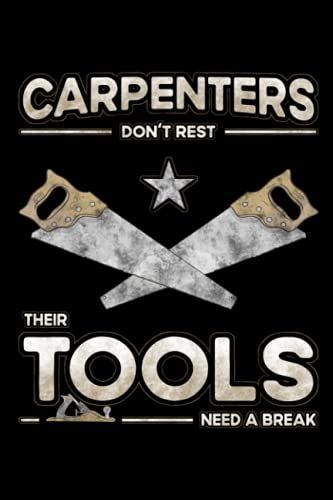 Carpenters Don't Rest - Their Tools Need A Break: Little Notebook To Do List - Funny Carpenter Gifts For Men - Accessories And Equipment For Coworker ... Or Christmas - Craftsmanship And Woodworking