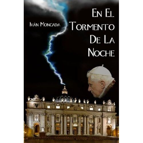 En El Tormento De La Noche: El Secreto De La Renuncia De Benedicto Xvi