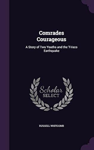 Comrades Courageous: A Story Of Two Youths And The 'frisco Earthquake