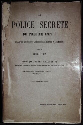 La Police Secrète Du Premier Empire 1806 1807 Bulletins Quotidiens Adresses Par Fouché À L'empereur