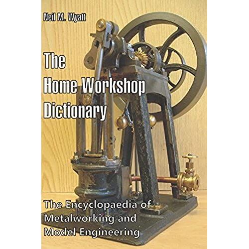 The Home Workshop Dictionary: The Encyclopaedia Of Metalworking And Model Engineering