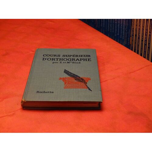Cours Superieur . D' Orthographe . . Par E. Et Mme Bled . . Hachette . 1961 .