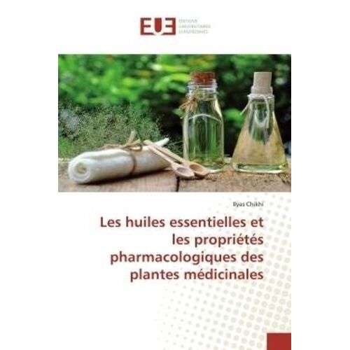 Les Huiles Essentielles Et Les Propriétés Pharmacologiques Des Plantes Médicinales