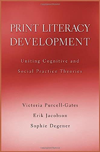 Print Literacy Development: Uniting Cognitive And Social Practice Theories