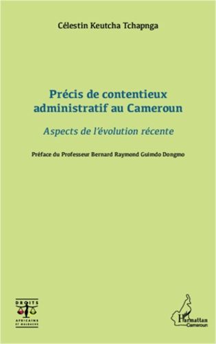 Précis De Contentieux Administratif Au Cameroun - Aspects De L'évolution Récente