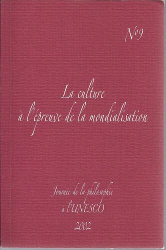 Journée De La Philosophie À L'unesco 2002. N°9 - La Culture À L'epreuve De La Mondialisation 